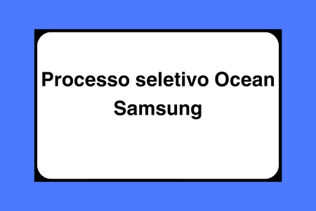 Processo seletivo Ocean Samsung
